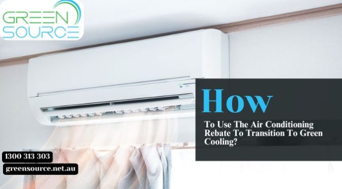 How To Use The Air Conditioning Rebate To Transition To Green Cooling?