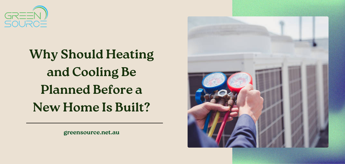 Why Should Heating and Cooling Be Planned Before a New Home Is Built?